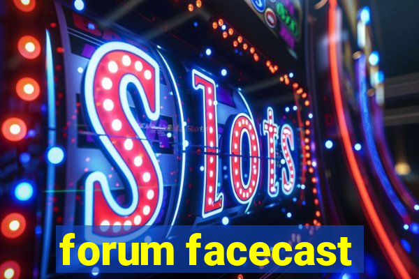 forum facecast